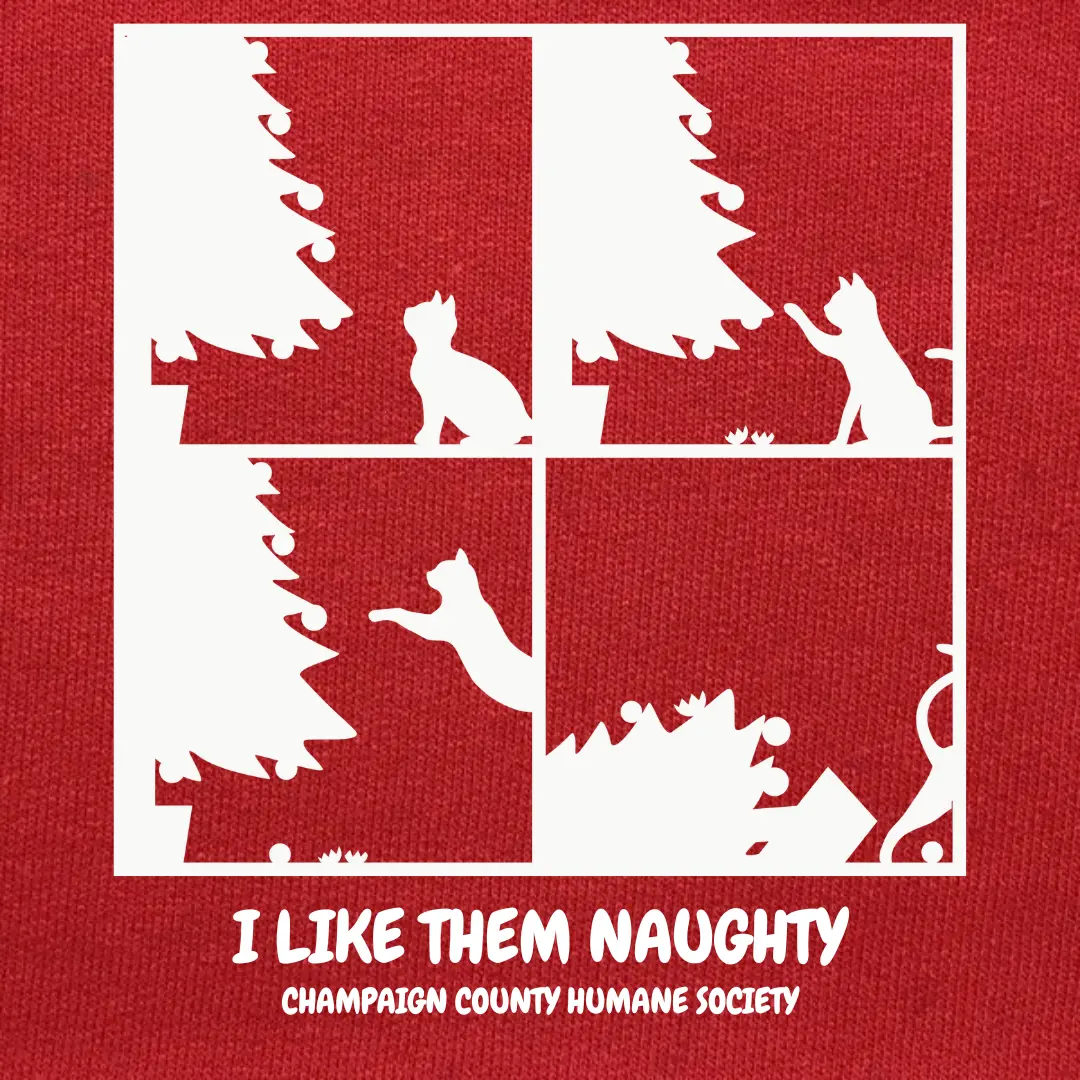 red sweatshirt fleece background with a four-panel image of a cat first batting ornaments off a tree, then jumping into it and knocking it over. Underneath, the text 'I like them naughty. Champaign County Humane Society'